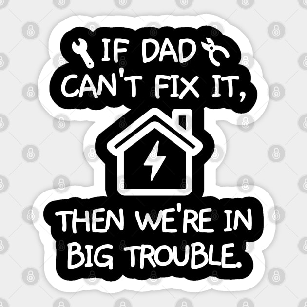 If dad can't fix it, then we're in big trouble. Sticker by mksjr